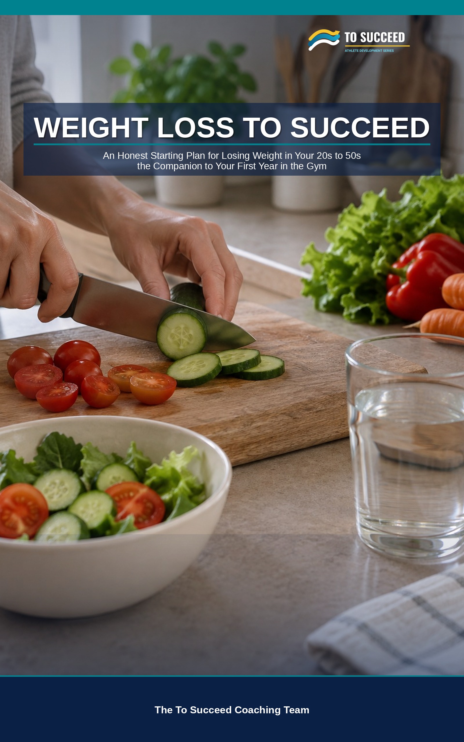 Weight Loss To Succeed: The Eating Companion to Your First Year in the Gym